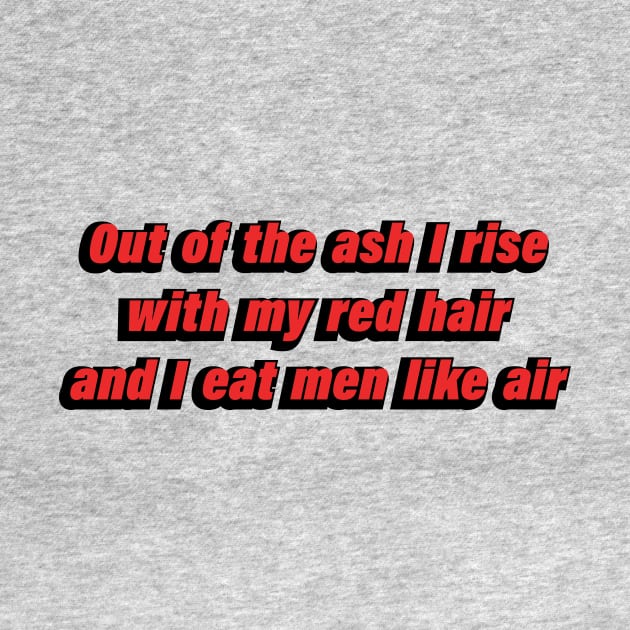 Out of the ash I rise with my red hair and I eat men like air by D1FF3R3NT
